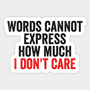 Words Cannot Express How Much I Don't Care Sticker